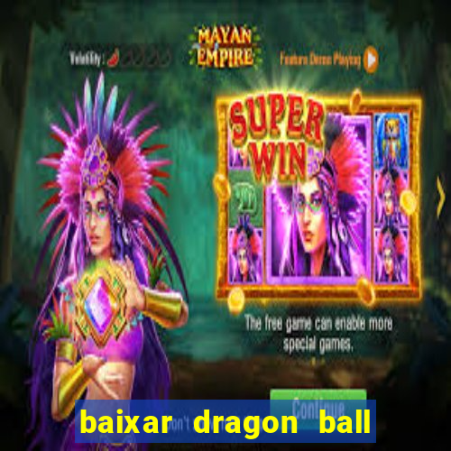 baixar dragon ball z dublado